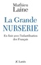 Mathieu Laine - La Grande Nurserie - En finir avec l'infantilisation des Français.