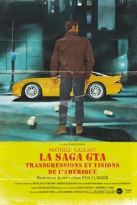 Mathieu Lallart - La saga GTA - Transgressions et visions de l'Amérique.