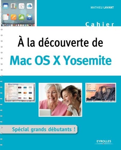 Cahiers  A la découverte de Mac OS X Yosemite. Spécial grands débutants !
