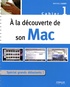 Mathieu Lavant - A la découverte de son Mac - Cahier 1, Spécial grand débutant !.