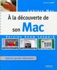Mathieu Lavant - A la découverte de son Mac - Version Snow Leopard.