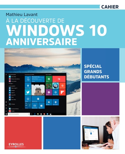 Cahiers  À la découverte de Windows 10 Anniversaire. Spécial grands débutants