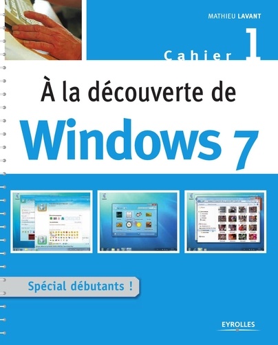 Mathieu Lavant - A la découverte de Windows 7 - Cahier 1.