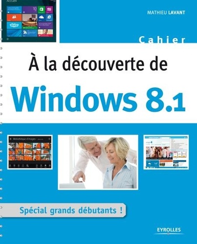 A la découverte de Windows 8.1. Spécial grands débutants