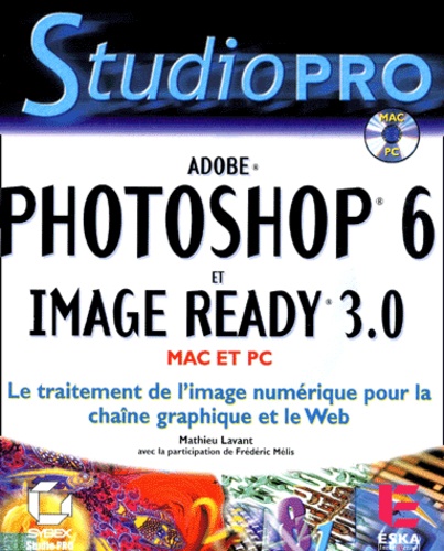 Mathieu Lavant - Photoshop 6 Et Image Ready 3.0. Avec Cd-Rom.
