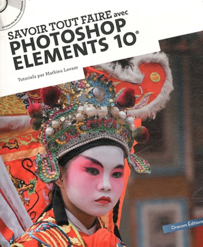 Mathieu Lavant - Savoir tout faire avec photoshop elements 10. 1 Cédérom