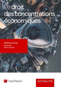 Mathieu Le Coq - Le droit des concentrations économiques.