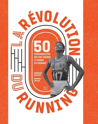 La révolution du running. 50 personnalités qui ont changé le monde en courant