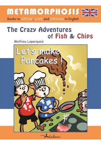 Mathieu Leparquois - The Crazy Adventures of Fish & Chips  : Let's make Pancakes !.