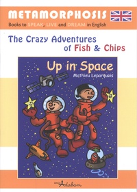 Mathieu Leparquois - The Crazy Adventures of Fish & Chips  : Up in Space.