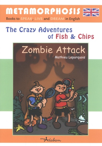 Mathieu Leparquois - The Crazy Adventures of Fish & Chips  : Zombie Attack.