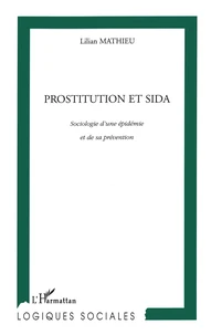 Prostitution Et Sida. Sociologie D'Une Epidemie Et De Sa Prevention
