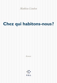 Mathieu Lindon - Chez qui habitons-nous ?.