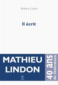 Mathieu Lindon - Il écrit.