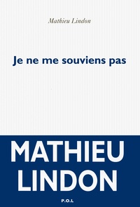 Mathieu Lindon - Je ne me souviens pas.