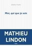 Mathieu Lindon - Moi, qui que je sois.