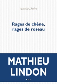 Mathieu Lindon - Rages du chêne, rages de roseau.