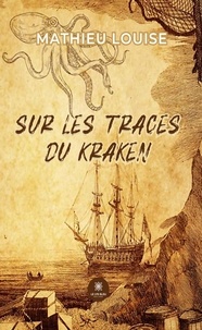 mathieu Louise - Sur les traces du Kraken.