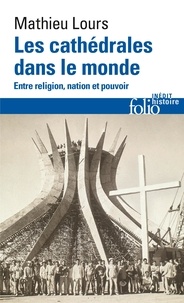 Mathieu Lours - Les cathédrales dans le monde - Entre religion, nation et pouvoir.