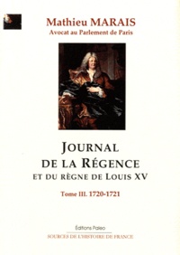 Mathieu Marais - Journal de la Régence et du règne de Louis XV - Tome 3, 1720-1721.