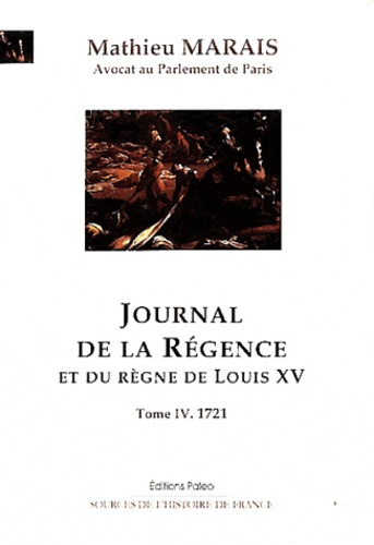 Mathieu Marais - Journal de la Régence et du règne de Louis XV - Tome 4, 1721.