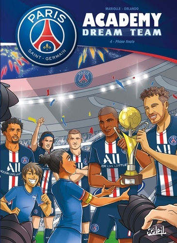 Paris Saint-Germain Academy Dream Team Tome 4 Phase finale