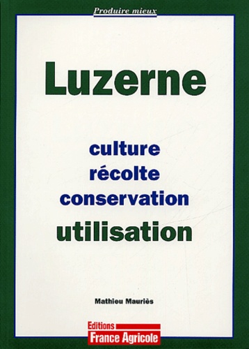 Mathieu Mauriès - Luzerne - Culture, récolte, conservation, utilisation.