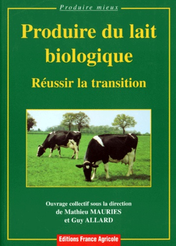 Mathieu Mauriès et Guy Allard - Produire du lait biologique - Réussir la transition.
