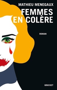 Mathieu Menegaux - Femmes en colère - roman.