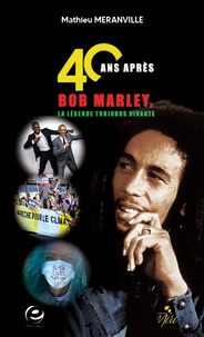 Mathieu Méranville - 40 ans après - Bob Marley, la légende toujours vivante.
