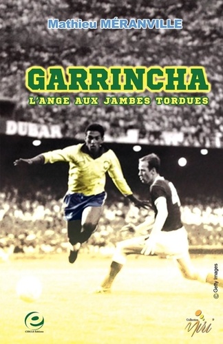Garrincha. L´ange aux jambes tordues