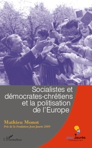 Mathieu Monot - Socialistes et démocrates-chrétiens et la politisation de l'Europe.