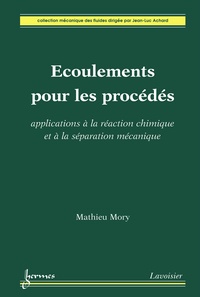 Mathieu Mory - Ecoulements pour les procédés - Applications à la réaction chimique et à la séparation mécanique.