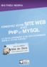 Mathieu Nebra - Concevez votre site Web avec PHP et MySQL - Le développement d'un site dynamique enfin à votre portée !.