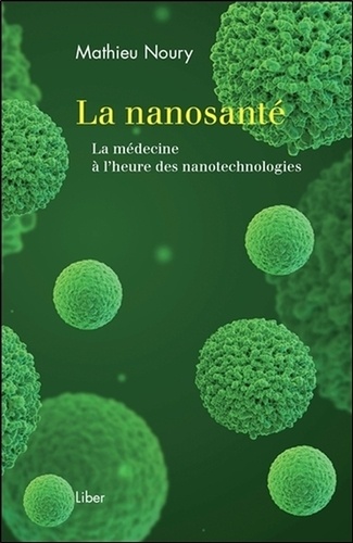 La nanosanté. La médecine à l'heure des nanotechnologies