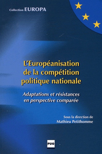 Mathieu Petithomme - L'Européanisation de la compétition politique nationale - Adaptations et résistances en perspective comparée.