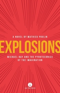Mathieu Poulin et Aleshia Jensen - Explosions - Michael Bay and the Pyrotechnics of the Imagination.