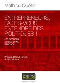 Entrepreneurs, faites-vous entendre des politiques !