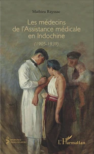 Les médecins de l'assistance médicale en Indochine (1905-1939)