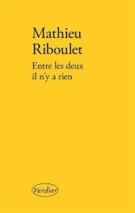 Mathieu Riboulet - Entre les deux il n'y a rien.