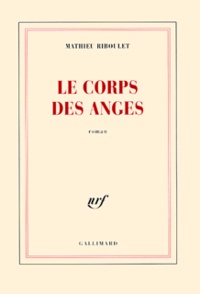 Téléchargement gratuit d'ebooks d'essai Le corps des anges par Mathieu Riboulet iBook MOBI CHM 9782070774197 (Litterature Francaise)