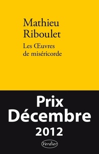 Mathieu Riboulet - Les Oeuvres de miséricorde - Fictions et réalité.