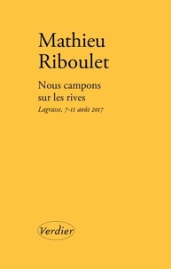Mathieu Riboulet - Nous campons sur les rives - Lagrasse, 7-11 août 2017.