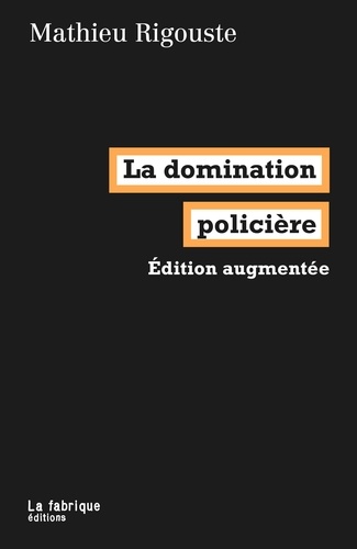 La domination policière  édition revue et augmentée