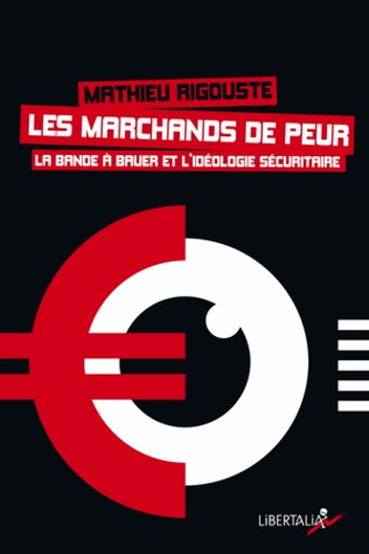 Mathieu Rigouste - Les marchands de peur - La bande à Bauer et l'idéologie sécuritaire.