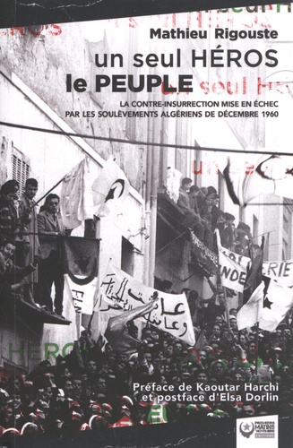 Un seul héros le peuple. La contre-insurrection mise en échec par les soulèvements algériens de décembre 1960