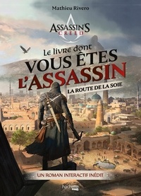 Mathieu Rivero - La route de la soie - Le livre dont vous êtes l'assassin.