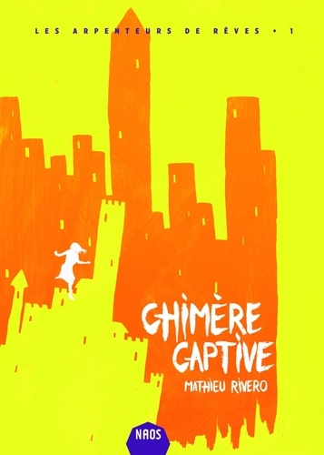 Mathieu Rivero - Les Arpenteurs de rêves Tome 1 : Chimère captive.