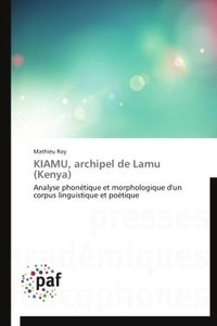 Mathieu Roy - KIAMU, archipel de Lamu (Kenya) - Analyse phonétique et morphologique d'un corpus linguistique et poétique.