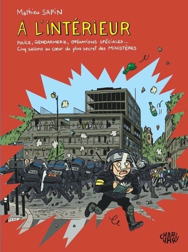À l'intérieur : police, gendarmerie, opérations spéciales. cinq saisons au coeur du plus secret des ministères